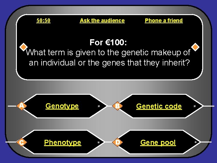 50: 50 Ask the audience Phone a friend For € 100: What term is