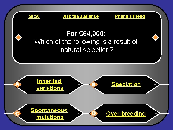 50: 50 Ask the audience Phone a friend For € 64, 000: Which of