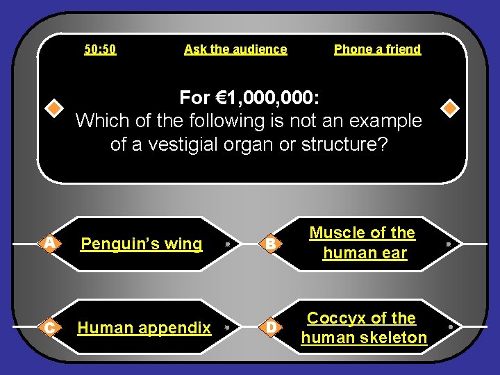 50: 50 Ask the audience Phone a friend For € 1, 000: Which of