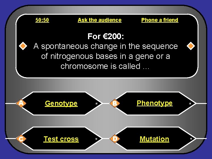 50: 50 Ask the audience Phone a friend For € 200: A spontaneous change