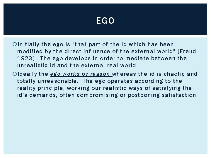 EGO Initially the ego is “that part of the id which has been modified