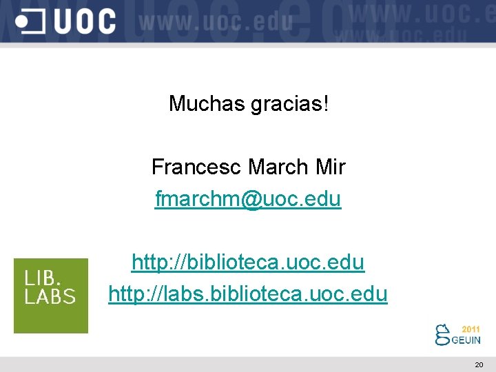 Muchas gracias! Francesc March Mir fmarchm@uoc. edu http: //biblioteca. uoc. edu http: //labs. biblioteca.