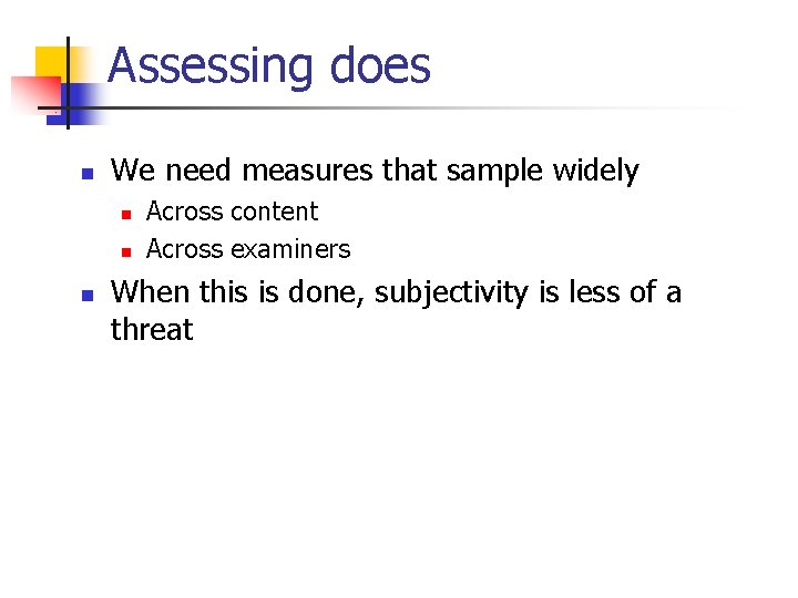 Assessing does n We need measures that sample widely n n n Across content
