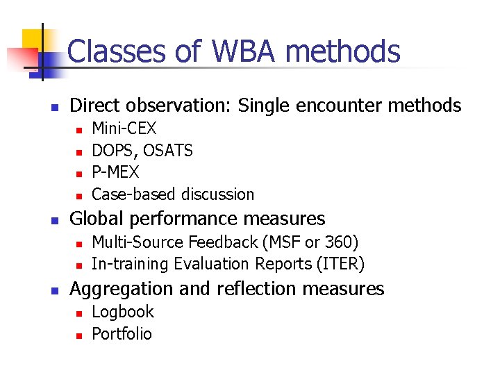 Classes of WBA methods n Direct observation: Single encounter methods n n n Global