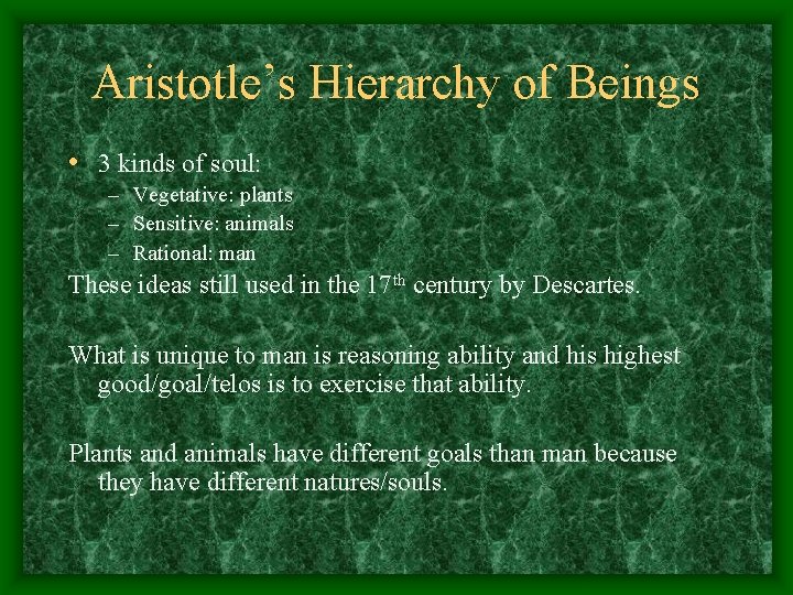 Aristotle’s Hierarchy of Beings • 3 kinds of soul: – Vegetative: plants – Sensitive: