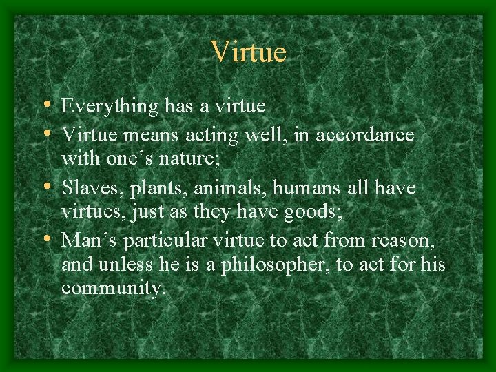 Virtue • Everything has a virtue • Virtue means acting well, in accordance with