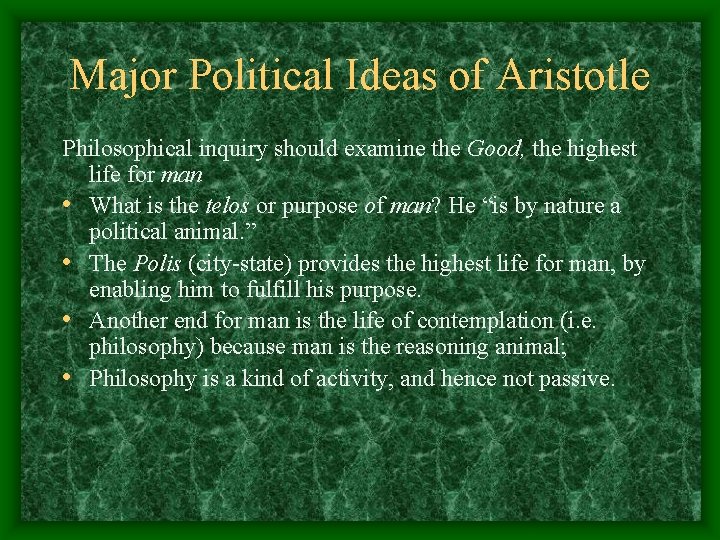 Major Political Ideas of Aristotle Philosophical inquiry should examine the Good, the highest life