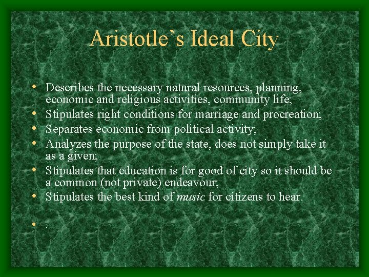 Aristotle’s Ideal City • Describes the necessary natural resources, planning, • • • economic