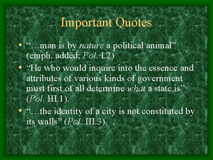 Important Quotes • “…man is by nature a political animal” (emph. added; Pol. I.