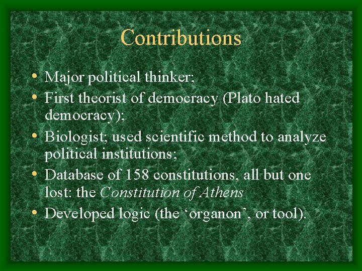 Contributions • Major political thinker; • First theorist of democracy (Plato hated democracy); •