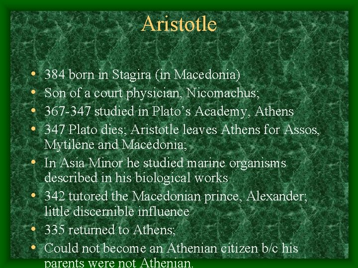 Aristotle • • 384 born in Stagira (in Macedonia) Son of a court physician,