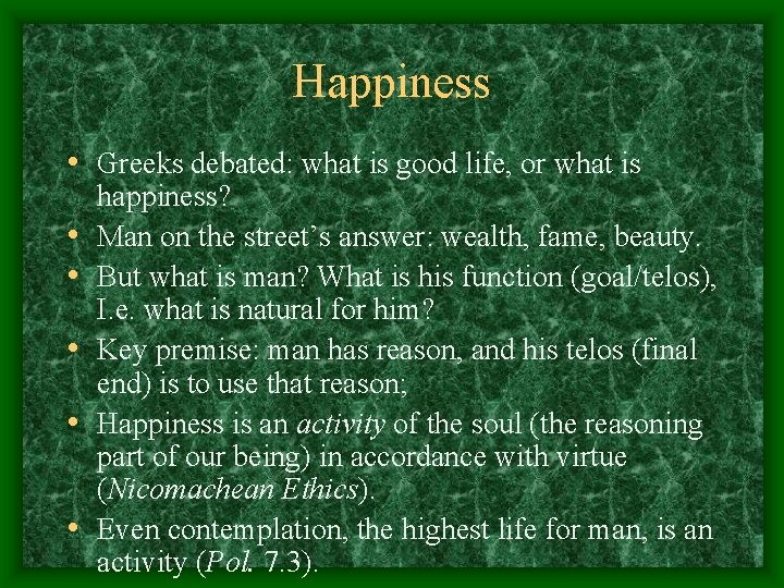 Happiness • Greeks debated: what is good life, or what is • • •