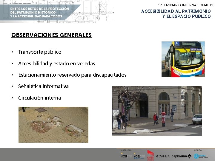 1º SEMINARIO INTERNACIONAL DE ACCESIBILIDAD AL PATRIMONIO Y EL ESPACIO PÚBLICO OBSERVACIONES GENERALES •