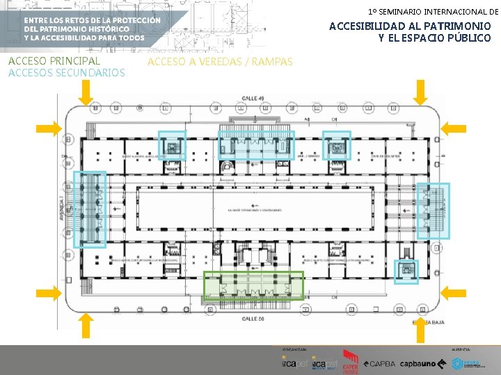 1º SEMINARIO INTERNACIONAL DE ACCESIBILIDAD AL PATRIMONIO Y EL ESPACIO PÚBLICO ACCESO PRINCIPAL ACCESOS