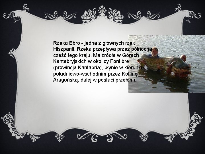 Rzeka Ebro - jedna z głównych rzek Hiszpanii. Rzeka przepływa przez północną część tego