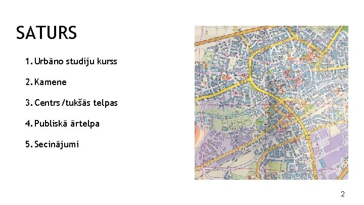 SATURS 1. Urbāno studiju kurss 2. Kamene 3. Centrs/tukšās telpas 4. Publiskā ārtelpa 5.