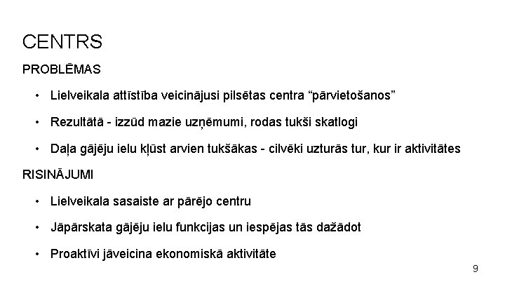 CENTRS PROBLĒMAS • Lielveikala attīstība veicinājusi pilsētas centra “pārvietošanos” • Rezultātā - izzūd mazie