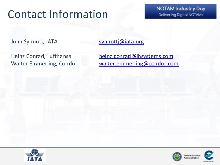 Contact Information John Synnott, IATA synnottj@iata. org Heinz Conrad, Lufthansa Walter Emmerling, Condor heinz.
