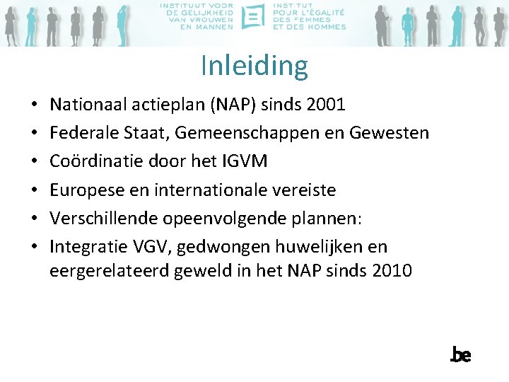 Inleiding • • • Nationaal actieplan (NAP) sinds 2001 Federale Staat, Gemeenschappen en Gewesten