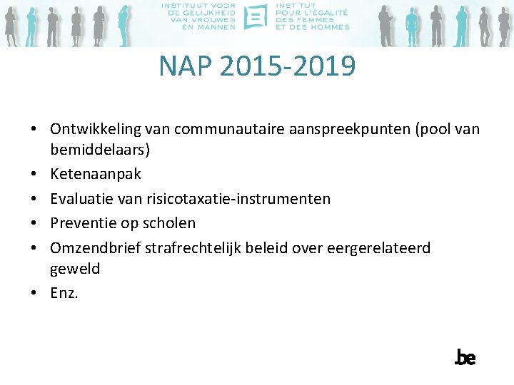 NAP 2015 -2019 • Ontwikkeling van communautaire aanspreekpunten (pool van bemiddelaars) • Ketenaanpak •