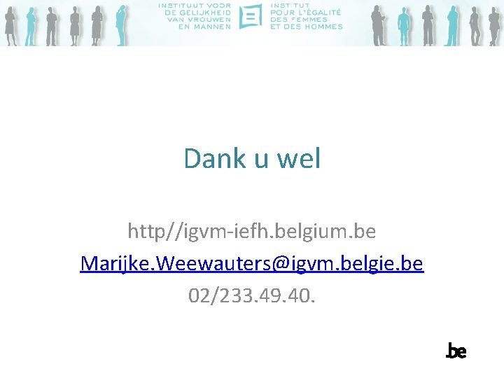 Dank u wel http//igvm-iefh. belgium. be Marijke. Weewauters@igvm. belgie. be 02/233. 49. 40. 