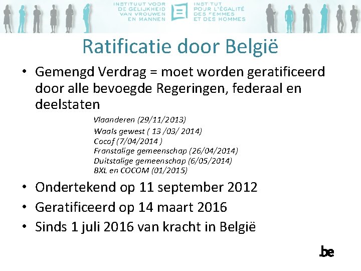 Ratificatie door België • Gemengd Verdrag = moet worden geratificeerd door alle bevoegde Regeringen,