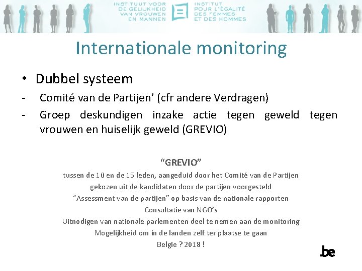 Internationale monitoring • Dubbel systeem - Comité van de Partijen’ (cfr andere Verdragen) Groep