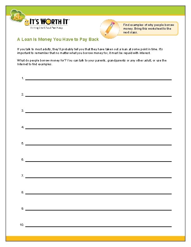 Find examples of why people borrow money. Bring this worksheet to the next class. Find examples of why people borrow money. Bring this worksheet to the next class.