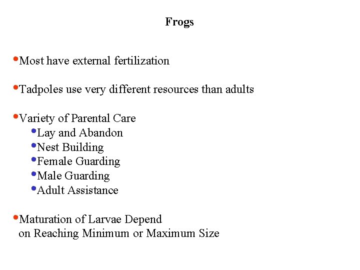Frogs • Most have external fertilization • Tadpoles use very different resources than adults