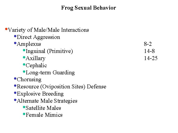 Frog Sexual Behavior • Variety of Male/Male Interactions • Direct Aggression • Amplexus •