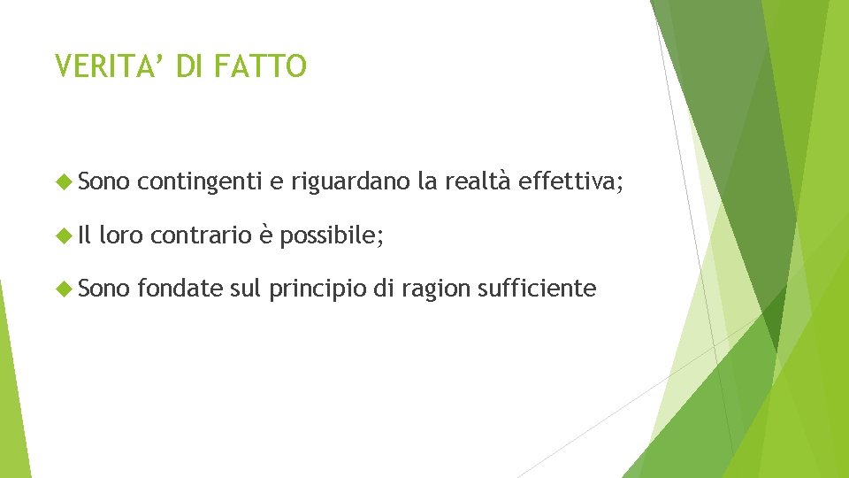 VERITA’ DI FATTO Sono Il contingenti e riguardano la realtà effettiva; loro contrario è