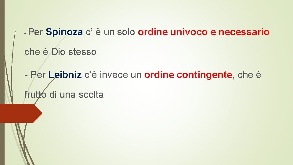 - Per Spinoza c’ è un solo ordine univoco e necessario che è Dio