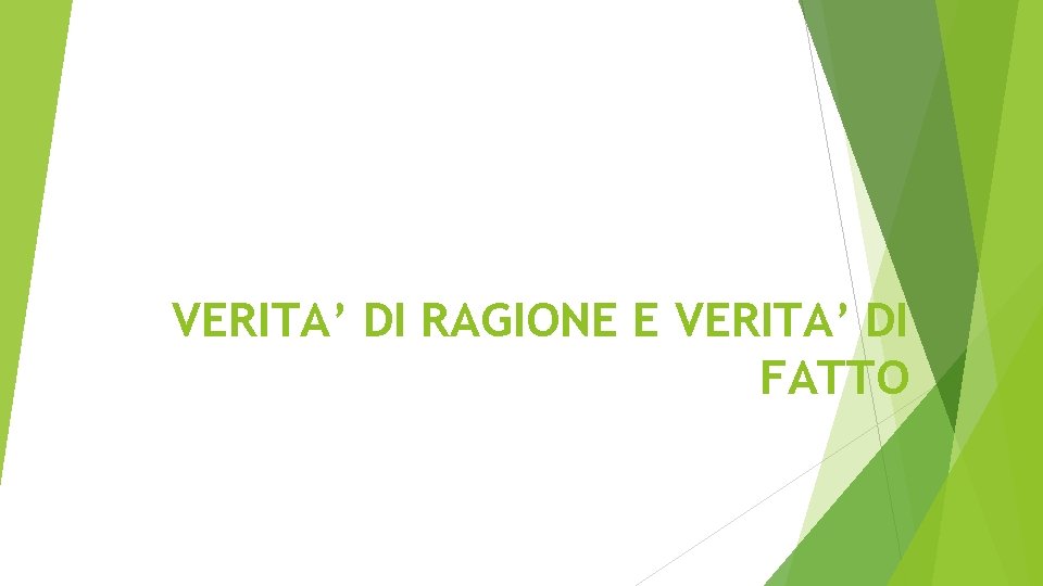 VERITA’ DI RAGIONE E VERITA’ DI FATTO 