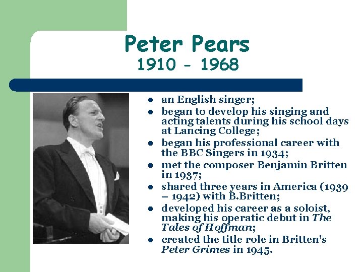 Peter Pears 1910 - 1968 l l l l an English singer; began to