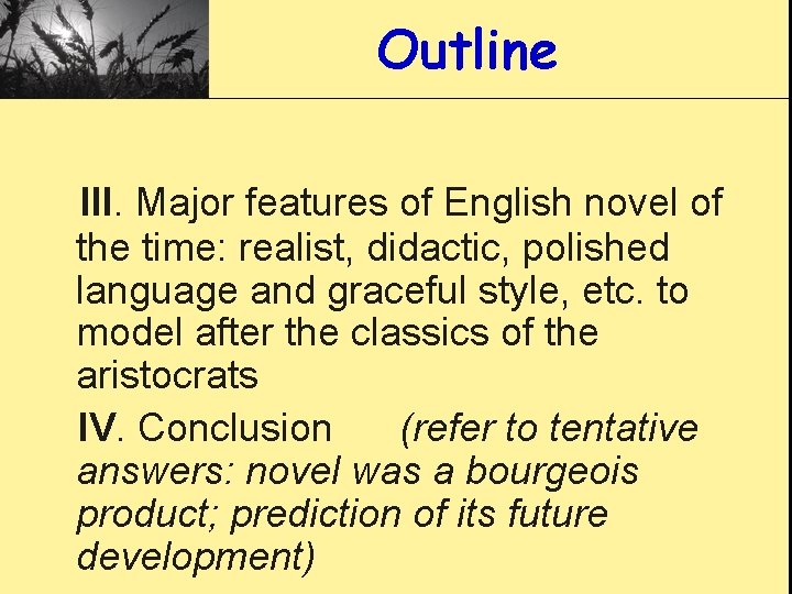 Outline III. Major features of English novel of the time: realist, didactic, polished language