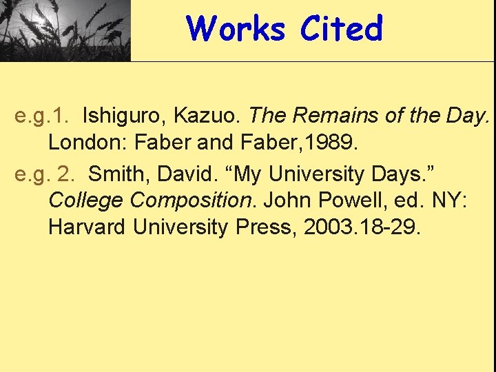 Works Cited e. g. 1. Ishiguro, Kazuo. The Remains of the Day. London: Faber