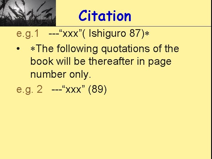 Citation e. g. 1 ---“xxx”( Ishiguro 87) • The following quotations of the book
