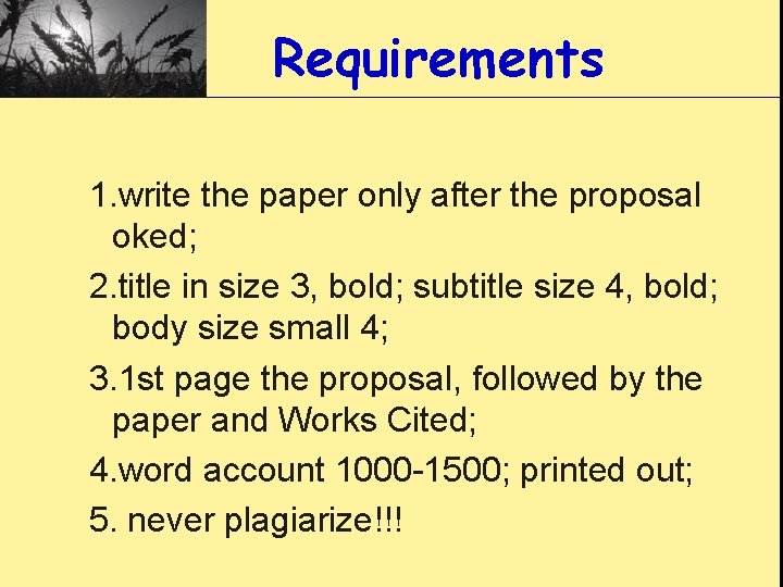 Requirements 1. write the paper only after the proposal oked; 2. title in size