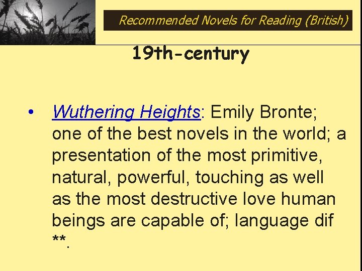 Recommended Novels for Reading (British) 19 th-century • Wuthering Heights: Emily Bronte; one of