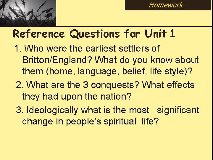 Homework Reference Questions for Unit 1 1. Who were the earliest settlers of Britton/England?