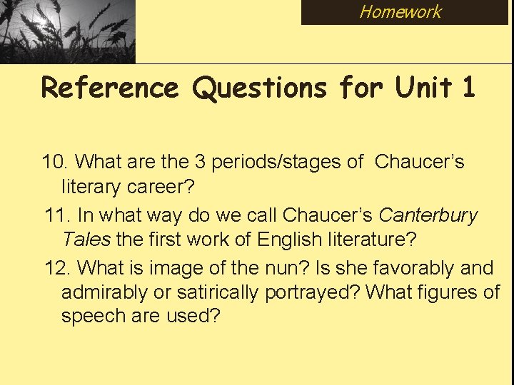 Homework Reference Questions for Unit 1 10. What are the 3 periods/stages of Chaucer’s