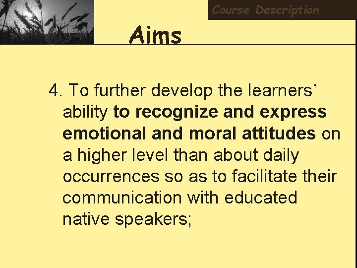 Aims Course Description 4. To further develop the learners’ ability to recognize and express