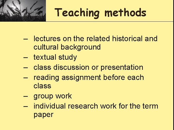 Teaching methods – lectures on the related historical and cultural background – textual study