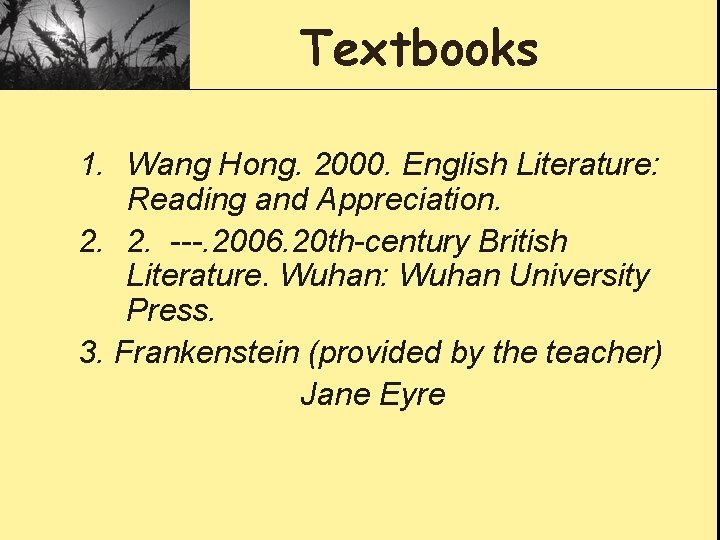 Textbooks 1. Wang Hong. 2000. English Literature: Reading and Appreciation. 2. 2. ---. 2006.