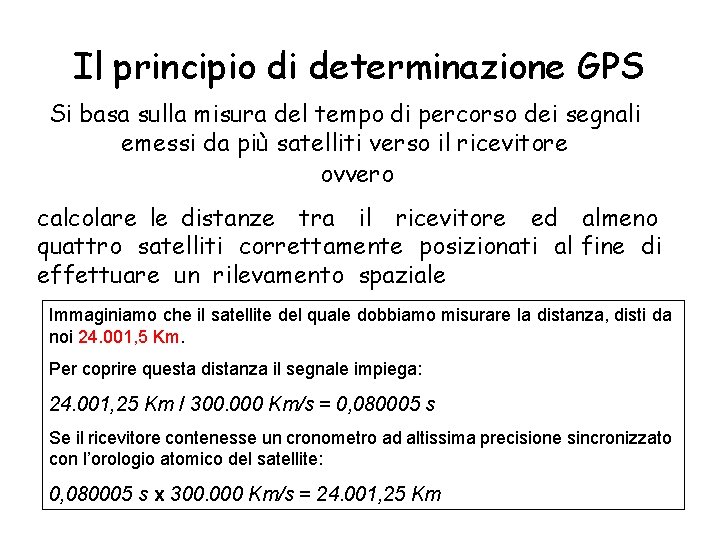 Il principio di determinazione GPS Si basa sulla misura del tempo di percorso dei