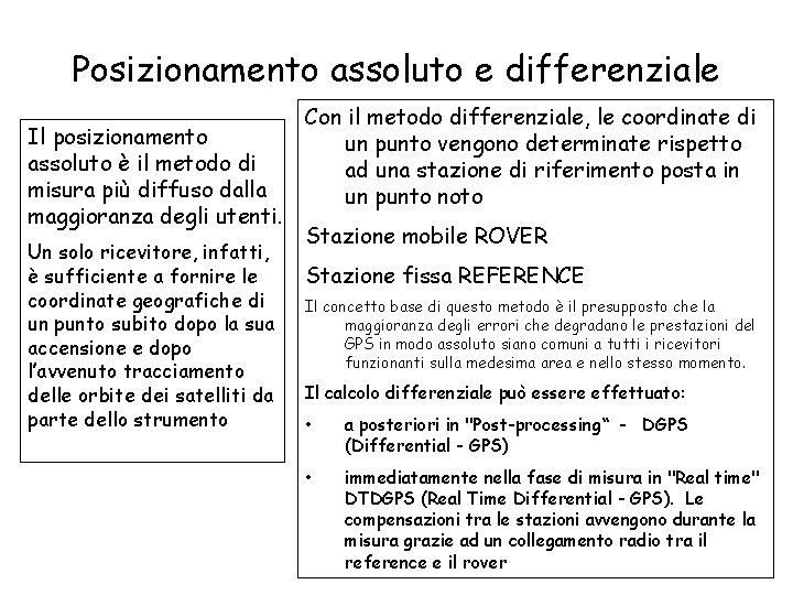 Posizionamento assoluto e differenziale Il posizionamento assoluto è il metodo di misura più diffuso