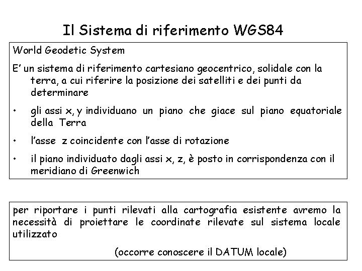 Il Sistema di riferimento WGS 84 World Geodetic System E’ un sistema di riferimento