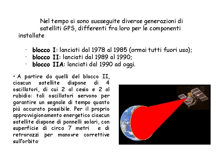 Nel tempo si sono susseguite diverse generazioni di satelliti GPS, differenti fra loro per