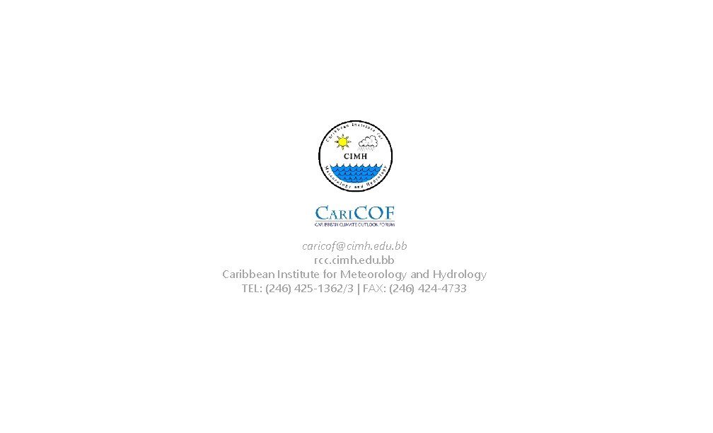 caricof@cimh. edu. bb rcc. cimh. edu. bb Caribbean Institute for Meteorology and Hydrology TEL: