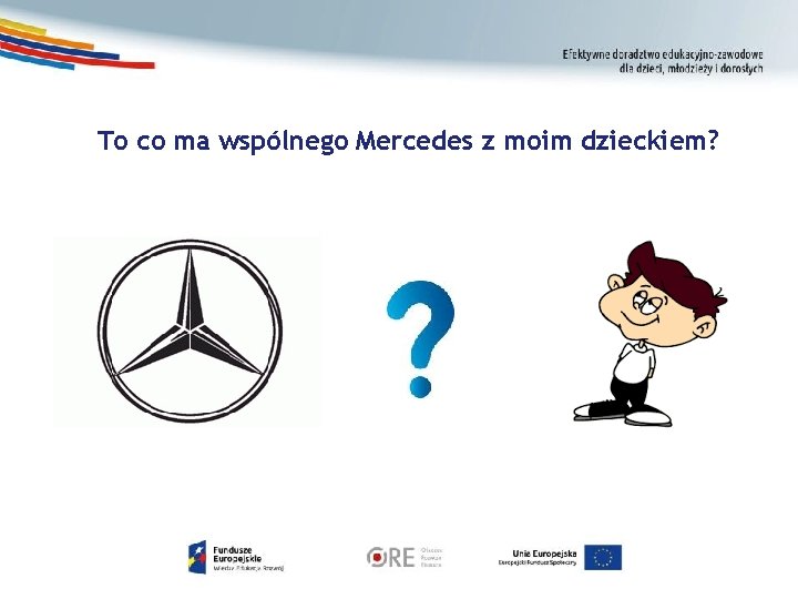 To co ma wspólnego Mercedes z moim dzieckiem? 